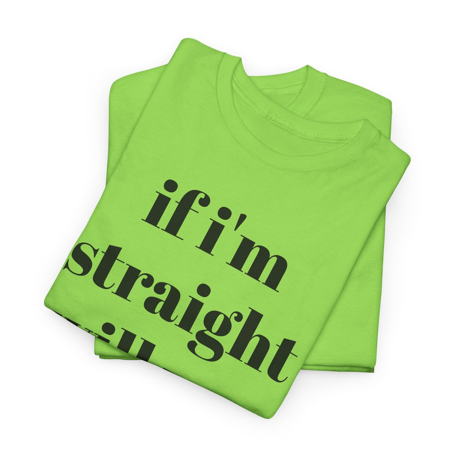 Funny Unisex Heavy Cotton Tee - "If I'm Straight Will You Leave?"