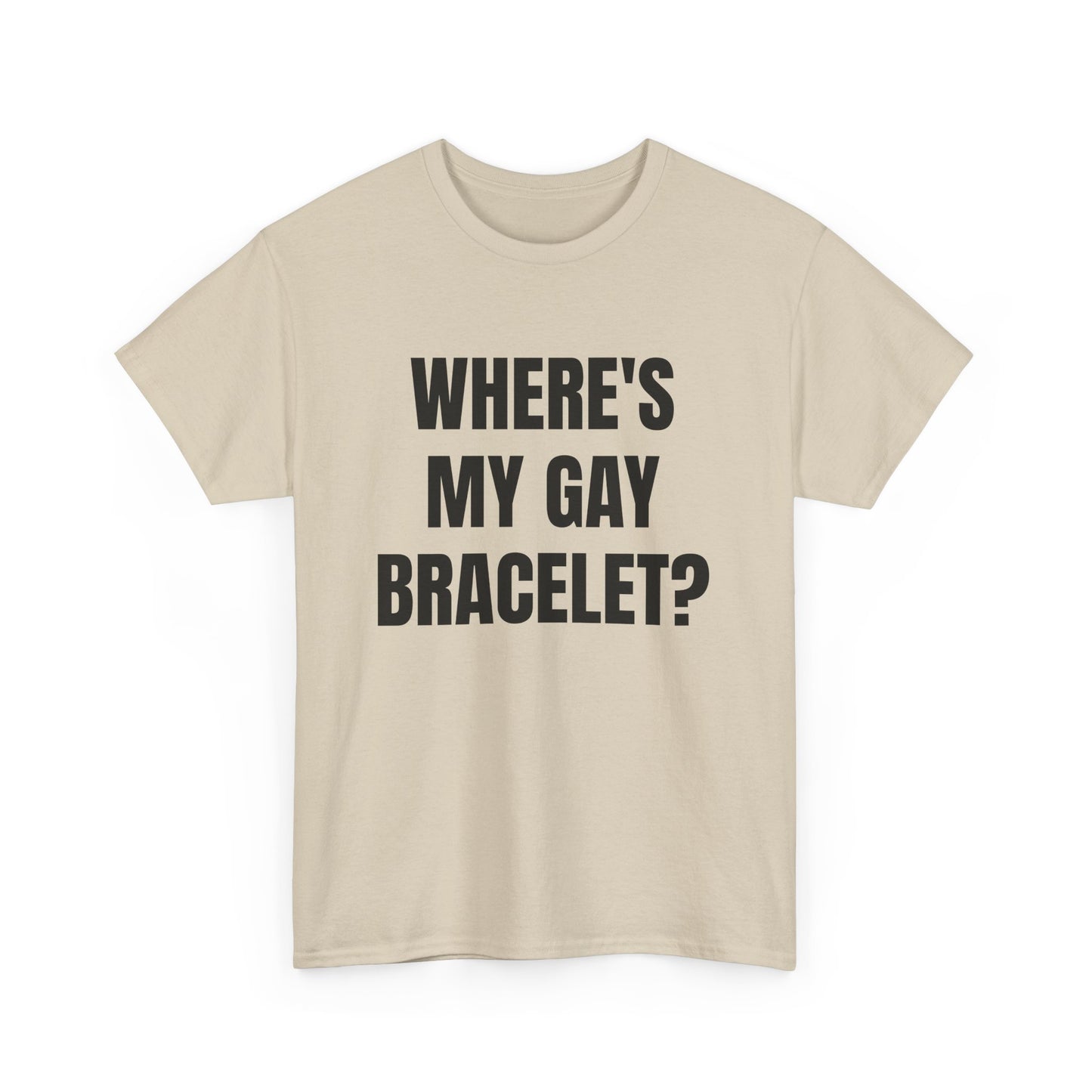 Where's My Gay Bracelet? Unisex Heavy Cotton Tee - Pride, Festival, LGBTQ+ Apparel
