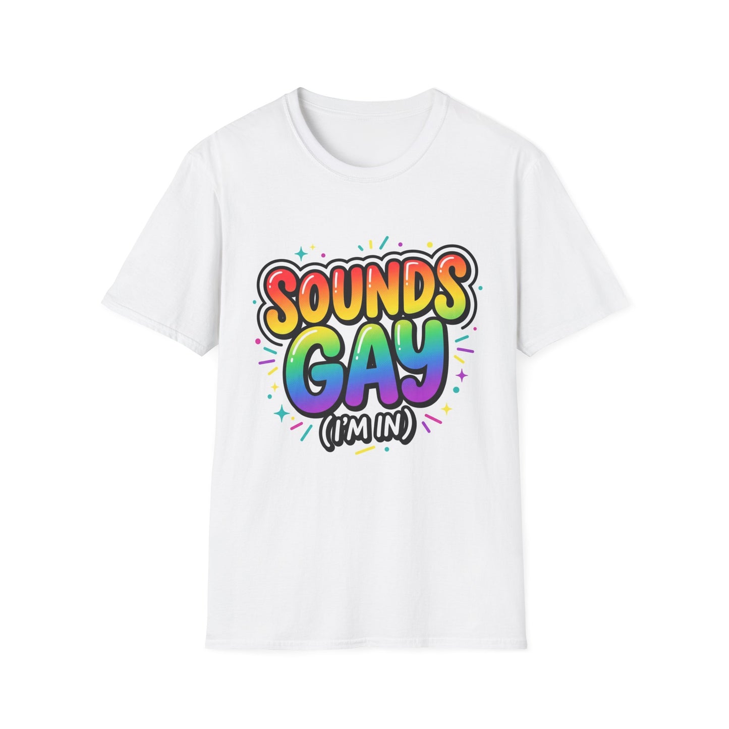 Sounds Gay (I’m In) Rainbow T-Shirt