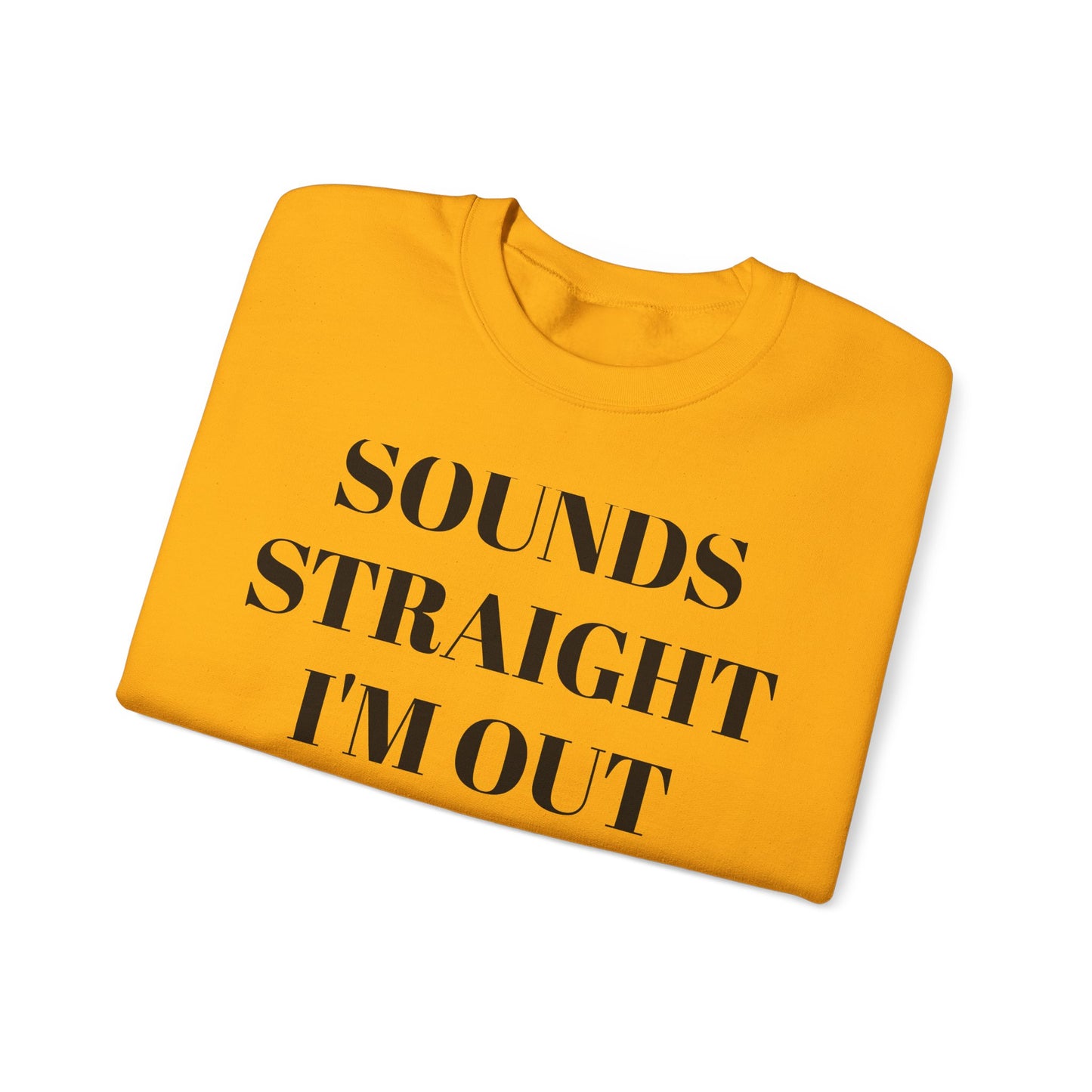 Funny Unisex Crewneck Sweatshirt - "Sounds Straight I'm Out"