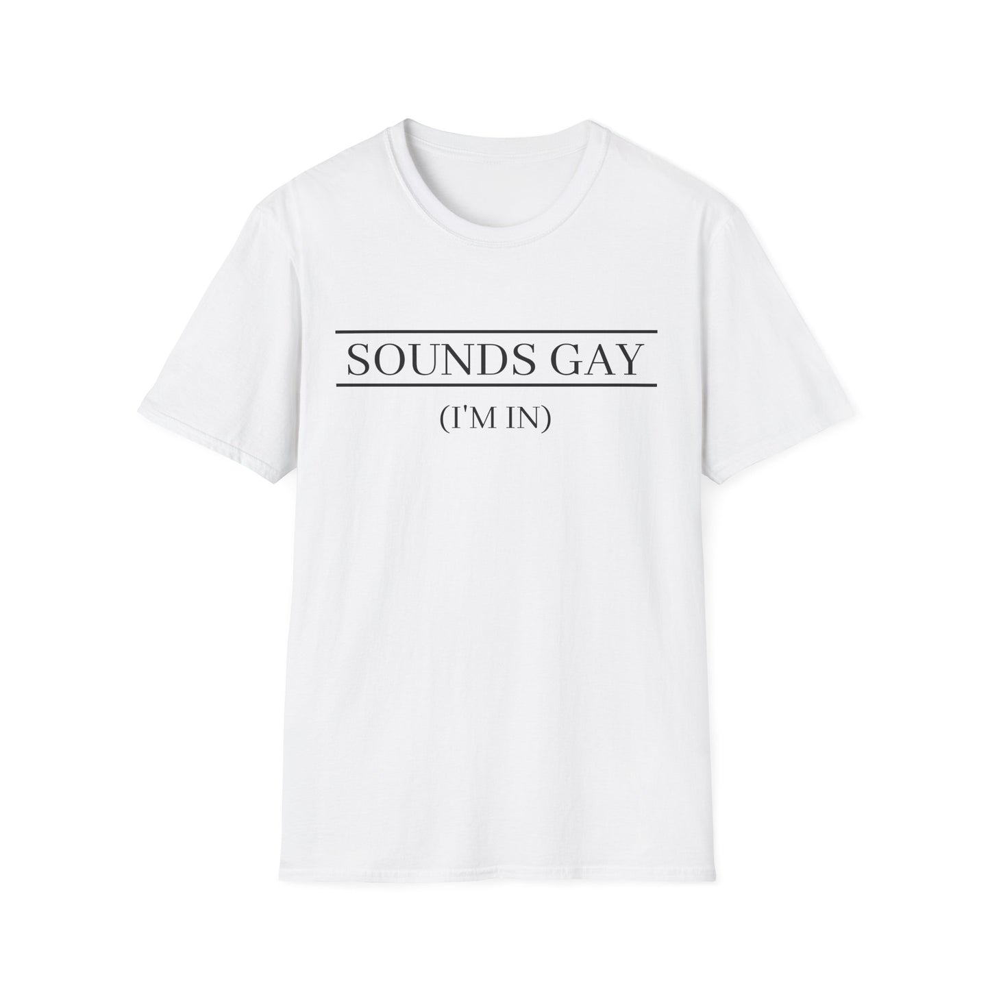 'Sounds Gay (I’m In)' T-Shirt (FROM VIRAL VIDEO)