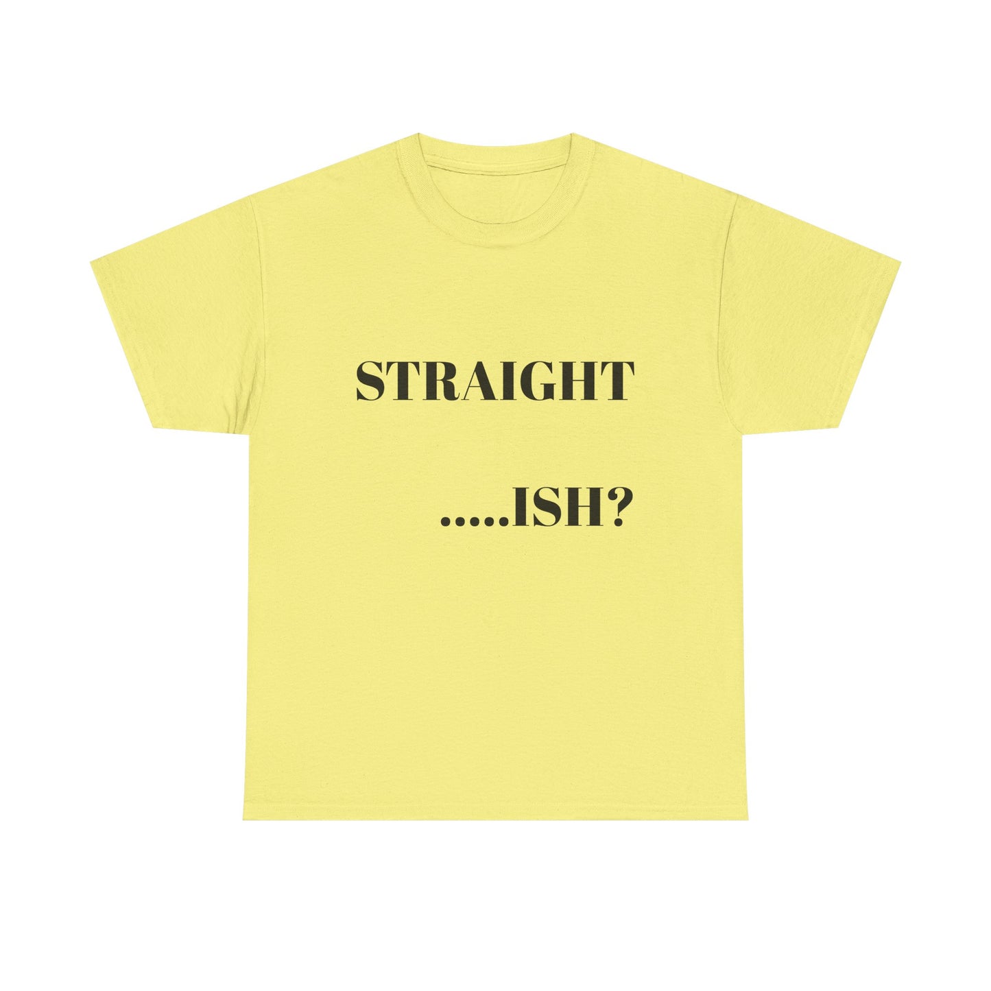 Unisex Heavy Cotton Tee - "STRAIGHT...ISH?" Casual Statement Shirt