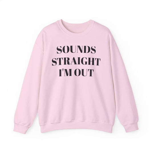 Funny Unisex Crewneck Sweatshirt - "Sounds Straight I'm Out"