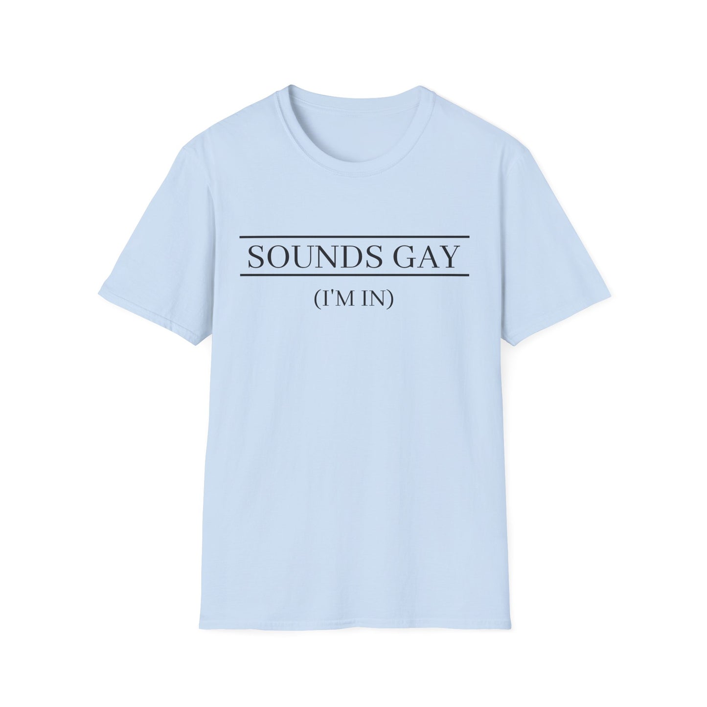 'Sounds Gay (I’m In)' T-Shirt (FROM VIRAL VIDEO)