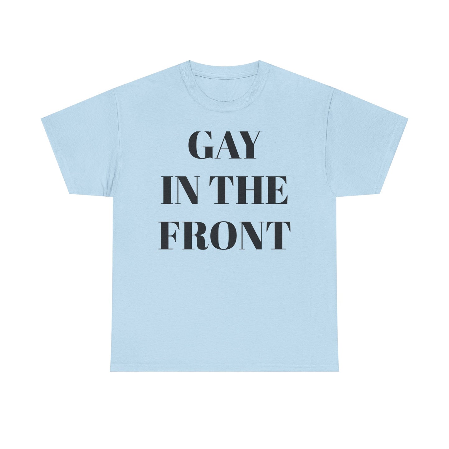 Unisex Heavy Cotton Tee - 'Gay in the Front' Statement Shirt