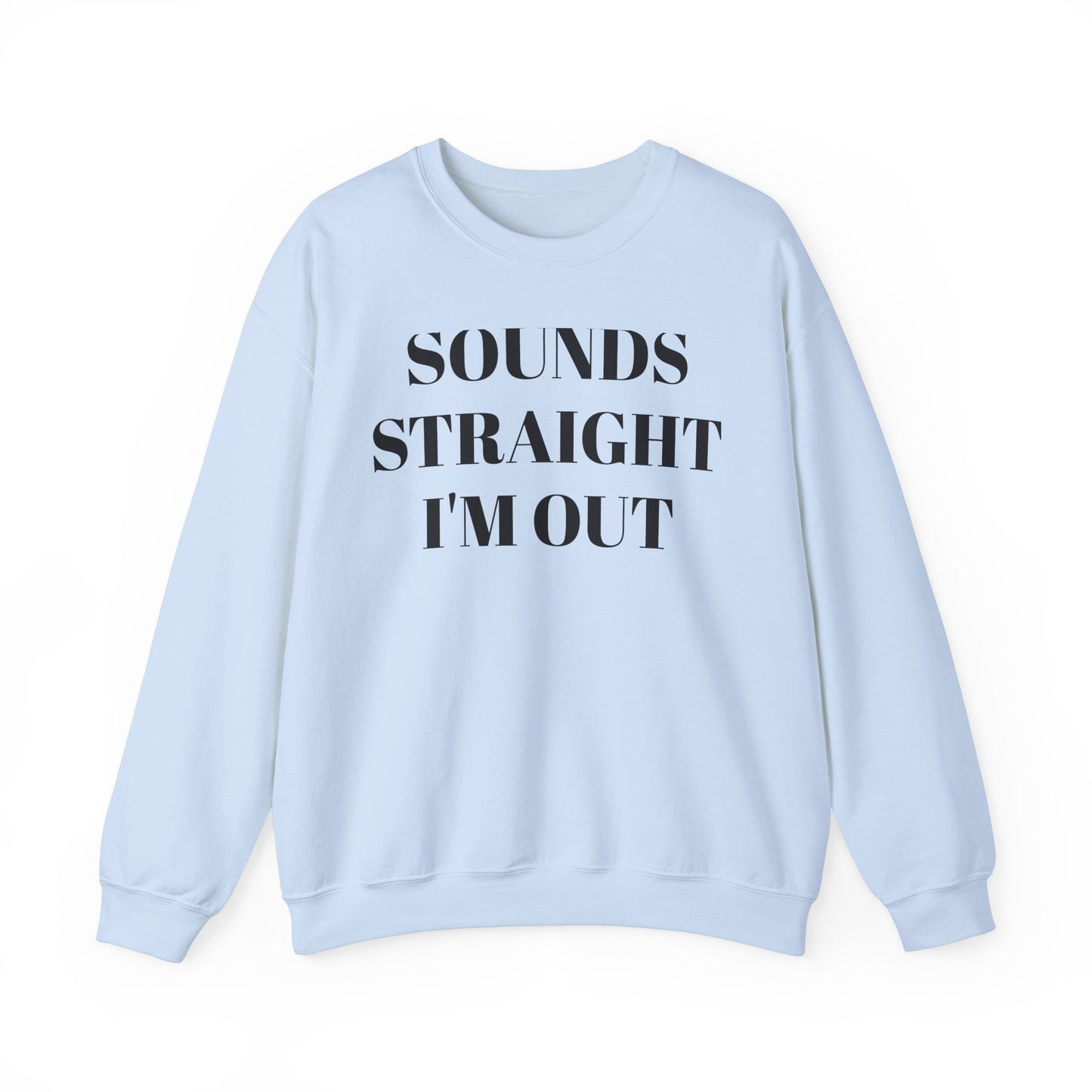 Funny Unisex Crewneck Sweatshirt - "Sounds Straight I'm Out"