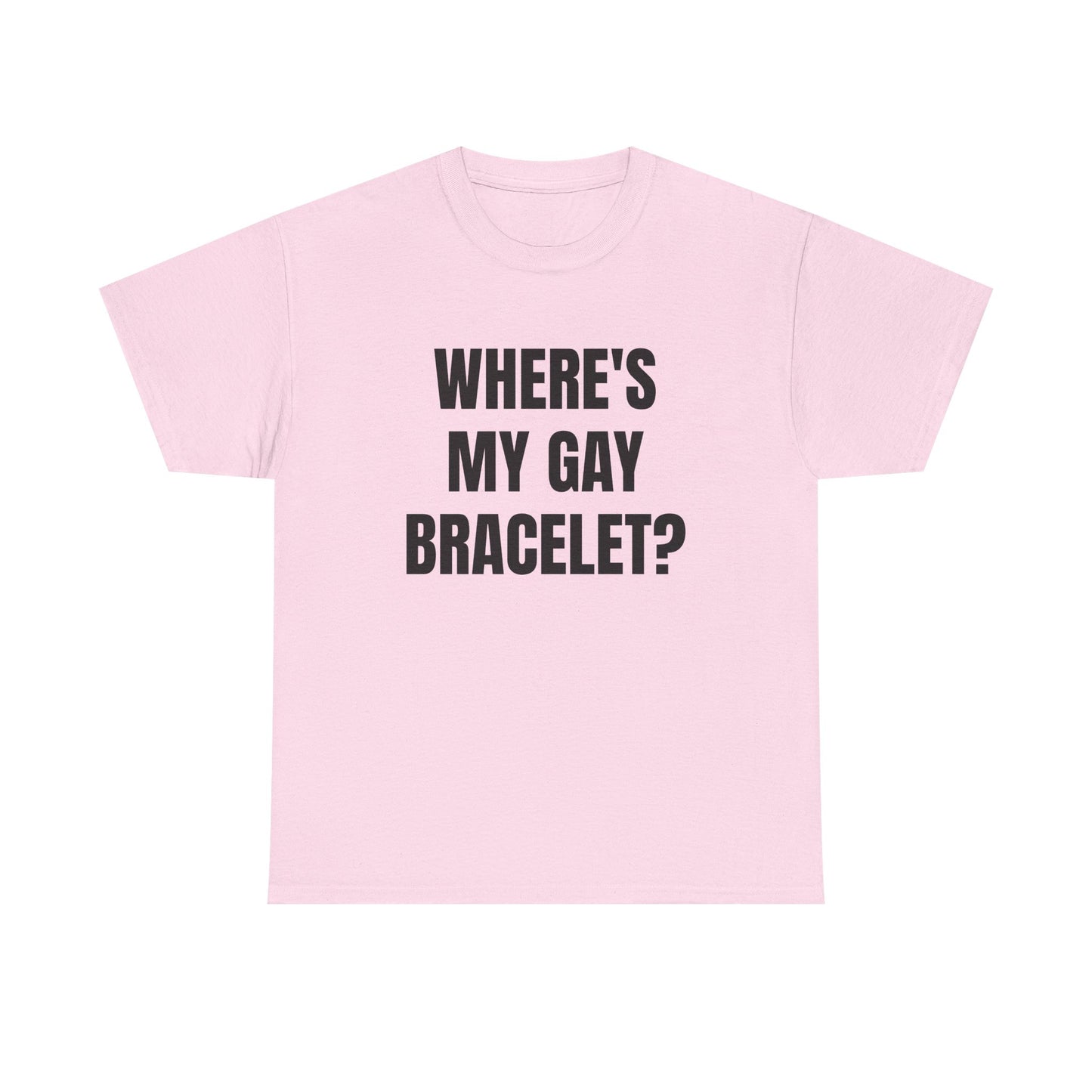 Where's My Gay Bracelet? Unisex Heavy Cotton Tee - Pride, Festival, LGBTQ+ Apparel