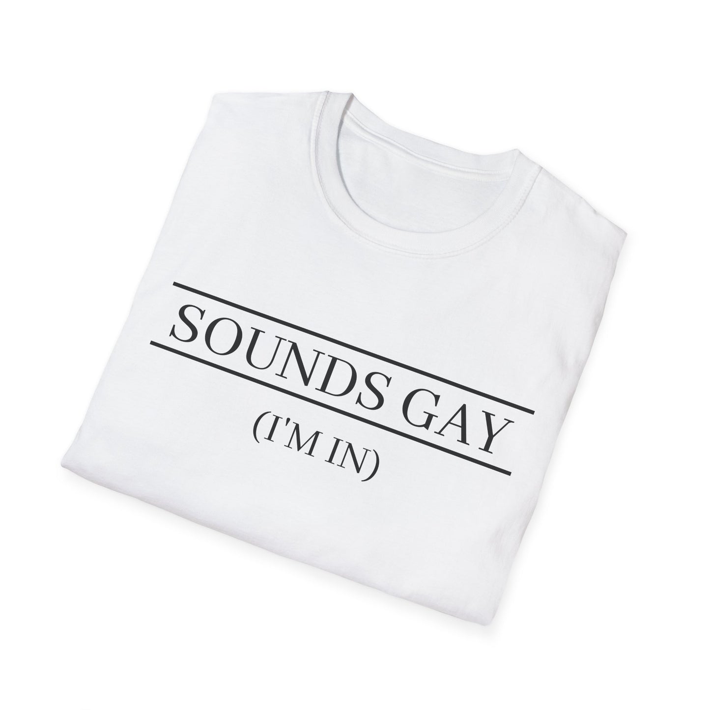 'Sounds Gay (I’m In)' T-Shirt (FROM VIRAL VIDEO)