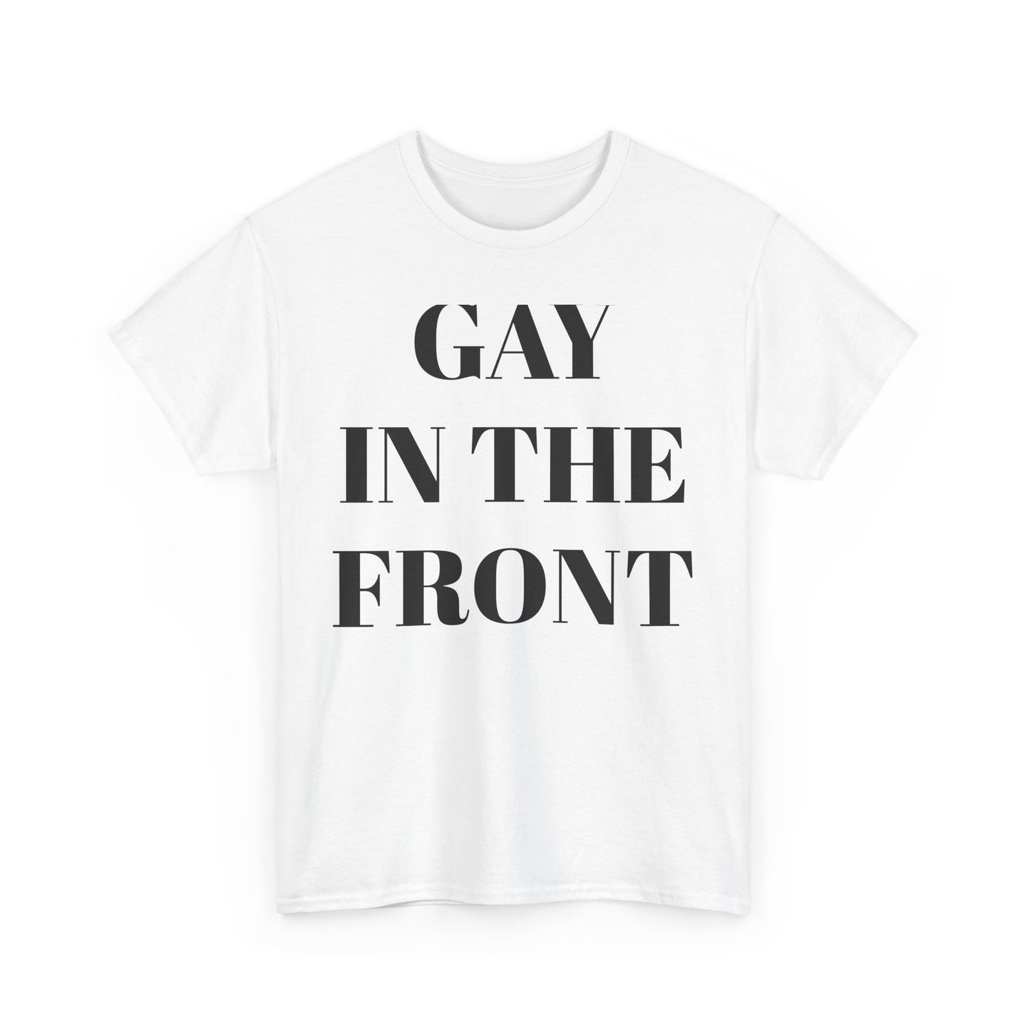 Unisex Heavy Cotton Tee - 'Gay in the Front' Statement Shirt