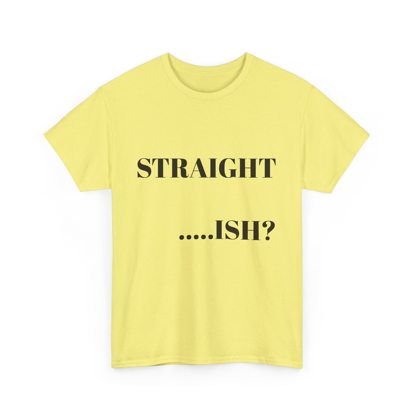 Unisex Heavy Cotton Tee - "STRAIGHT...ISH?" Casual Statement Shirt
