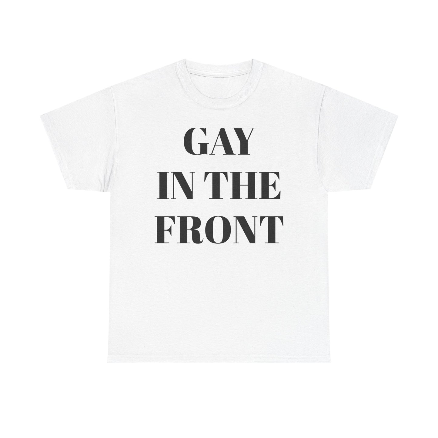 Unisex Heavy Cotton Tee - 'Gay in the Front' Statement Shirt