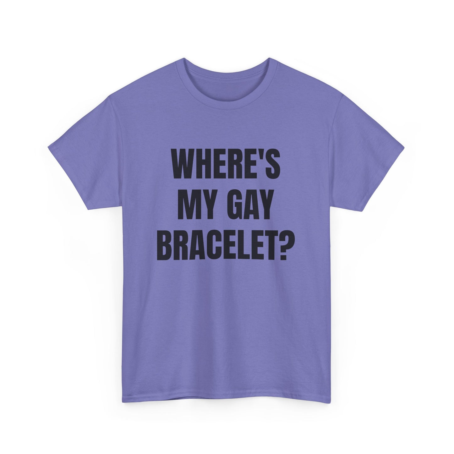 Where's My Gay Bracelet? Unisex Heavy Cotton Tee - Pride, Festival, LGBTQ+ Apparel