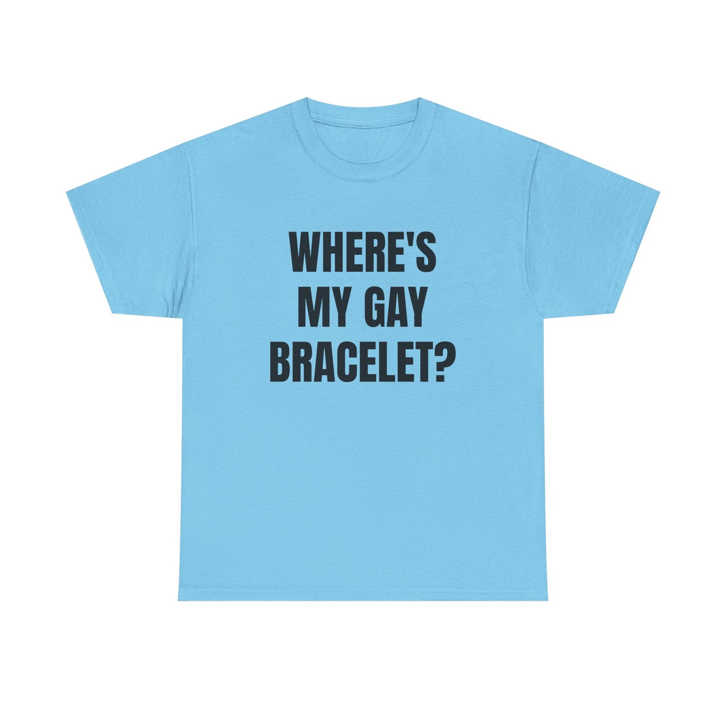 Where's My Gay Bracelet? Unisex Heavy Cotton Tee - Pride, Festival, LGBTQ+ Apparel