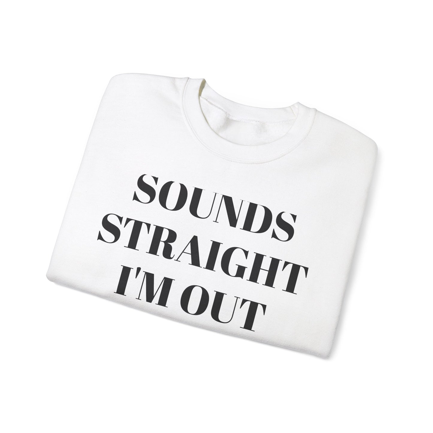 Funny Unisex Crewneck Sweatshirt - "Sounds Straight I'm Out"