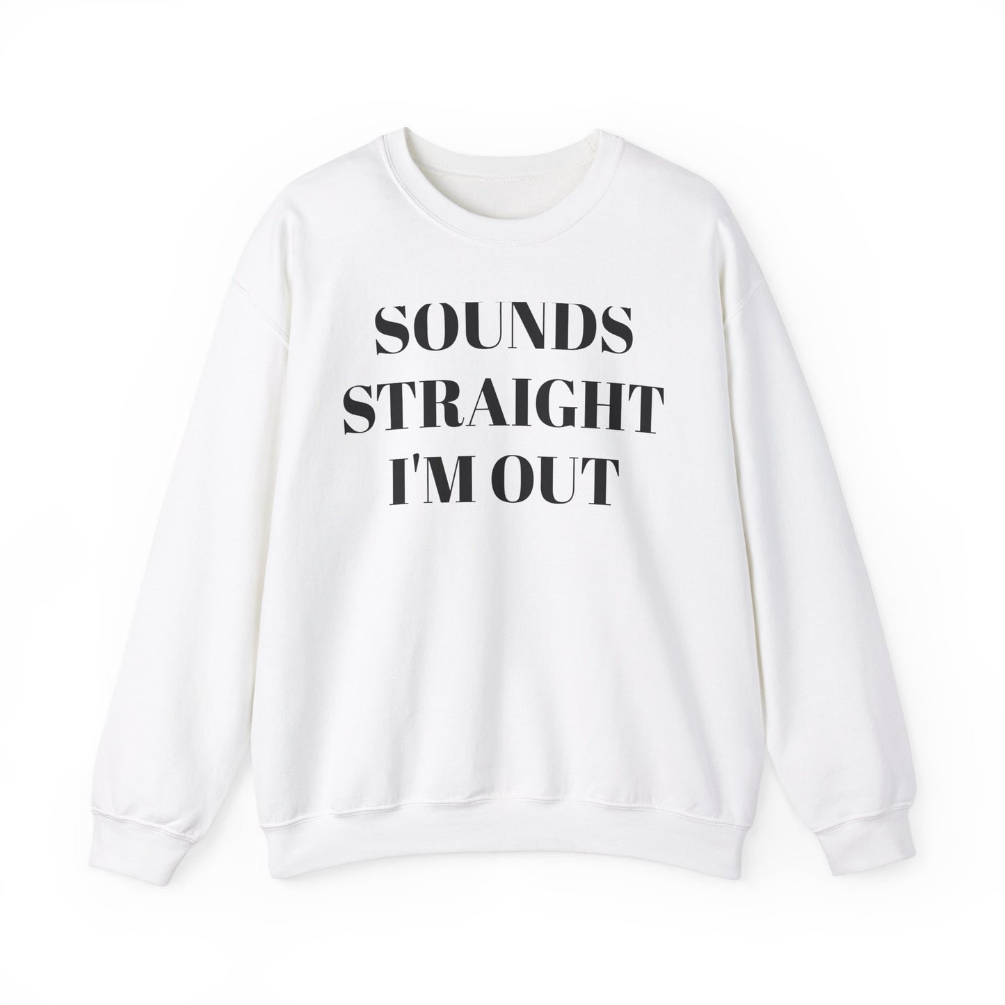 Funny Unisex Crewneck Sweatshirt - "Sounds Straight I'm Out"