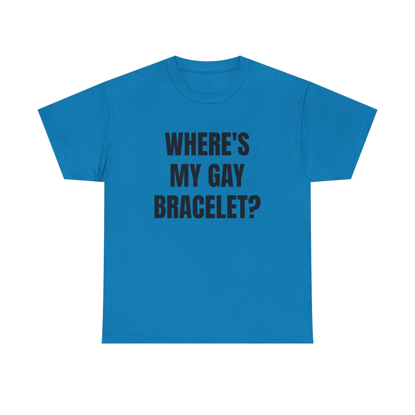 Where's My Gay Bracelet? Unisex Heavy Cotton Tee - Pride, Festival, LGBTQ+ Apparel