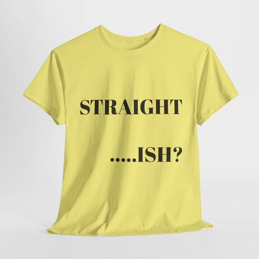 Unisex Heavy Cotton Tee - "STRAIGHT...ISH?" Casual Statement Shirt