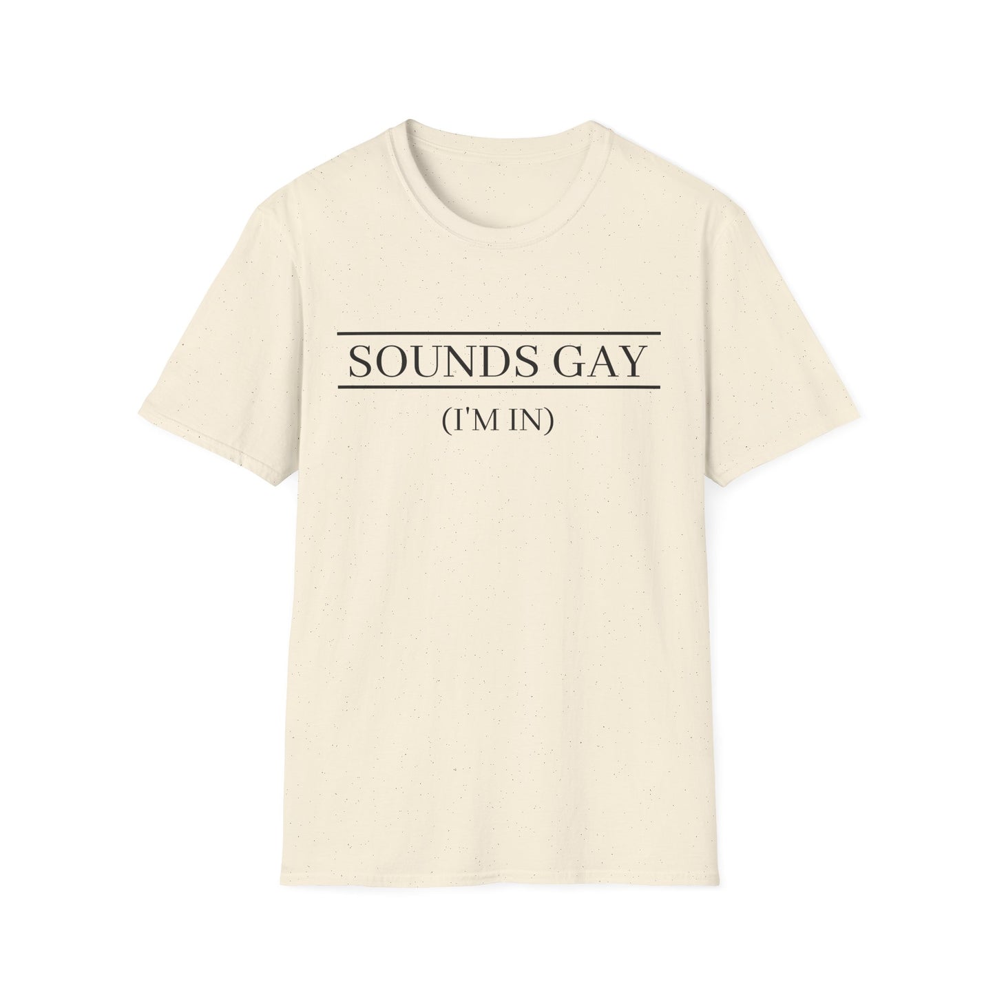 'Sounds Gay (I’m In)' T-Shirt (FROM VIRAL VIDEO)