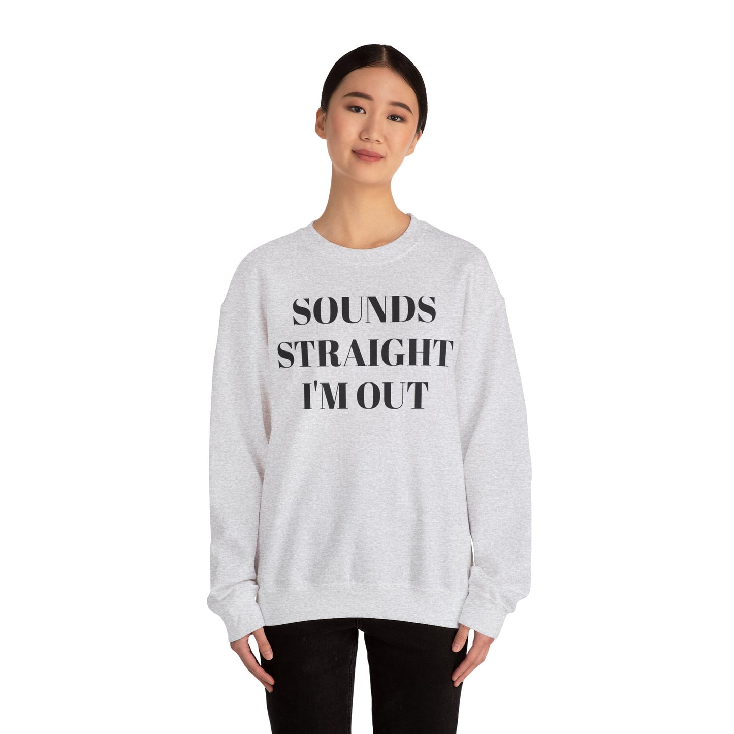 Funny Unisex Crewneck Sweatshirt - "Sounds Straight I'm Out"