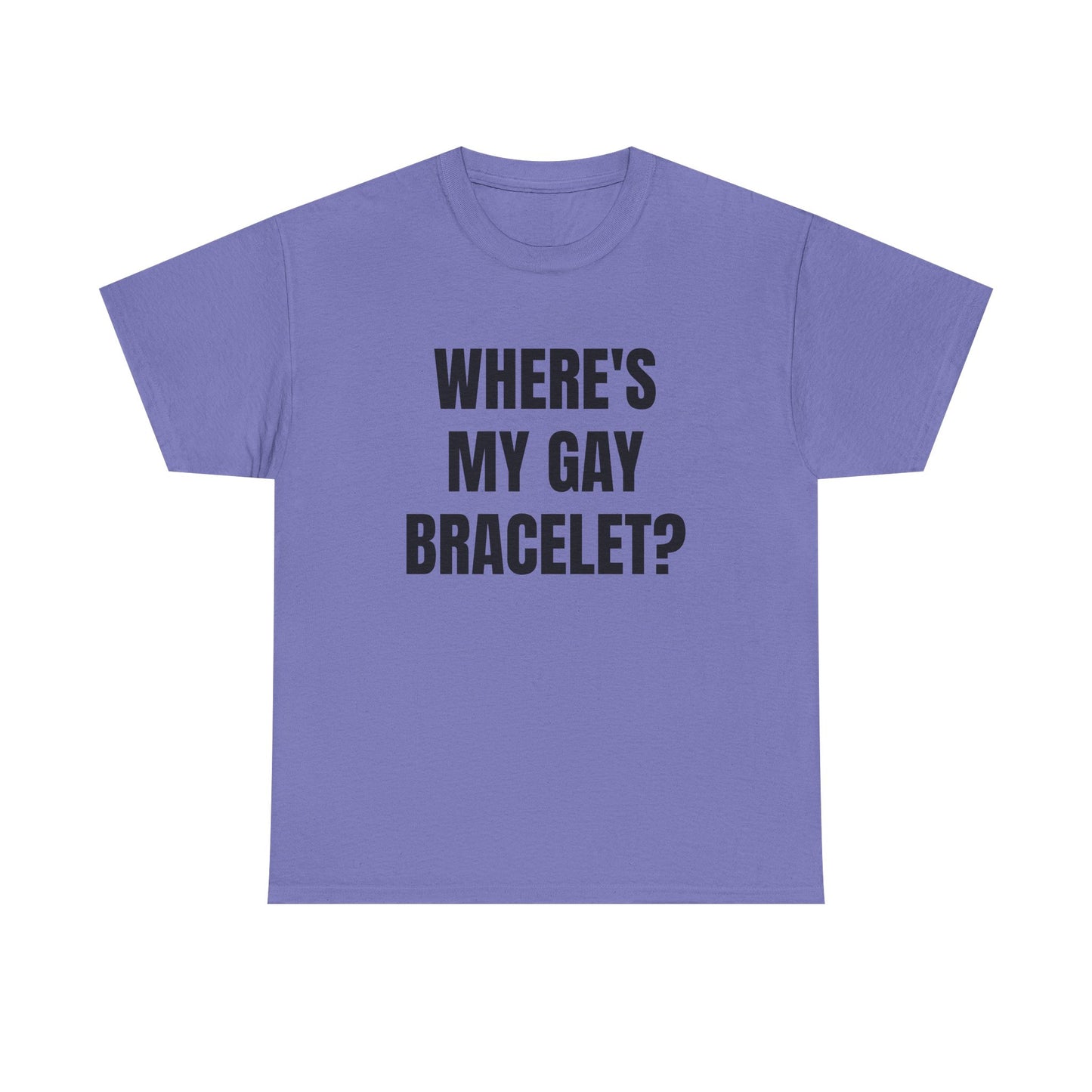 Where's My Gay Bracelet? Unisex Heavy Cotton Tee - Pride, Festival, LGBTQ+ Apparel