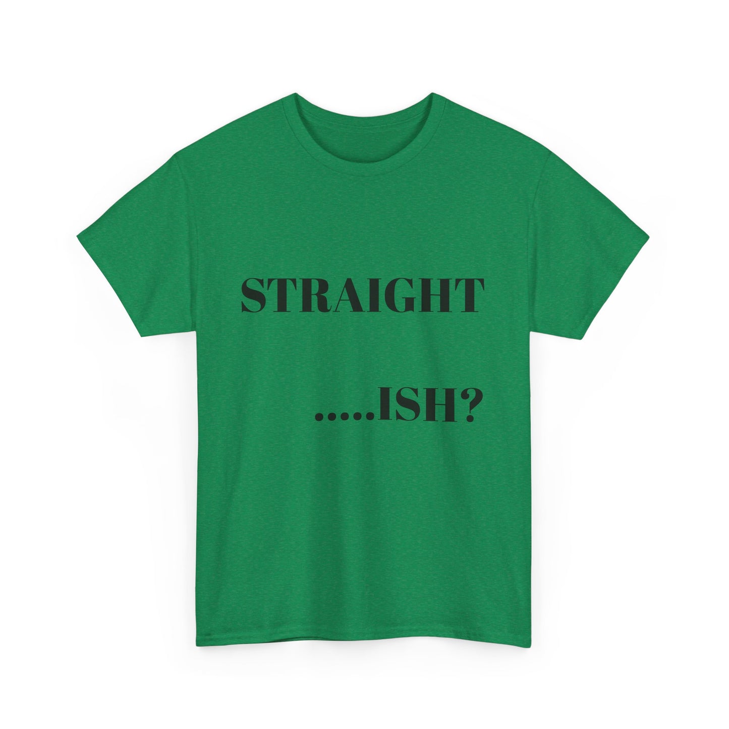 Unisex Heavy Cotton Tee - "STRAIGHT...ISH?" Casual Statement Shirt