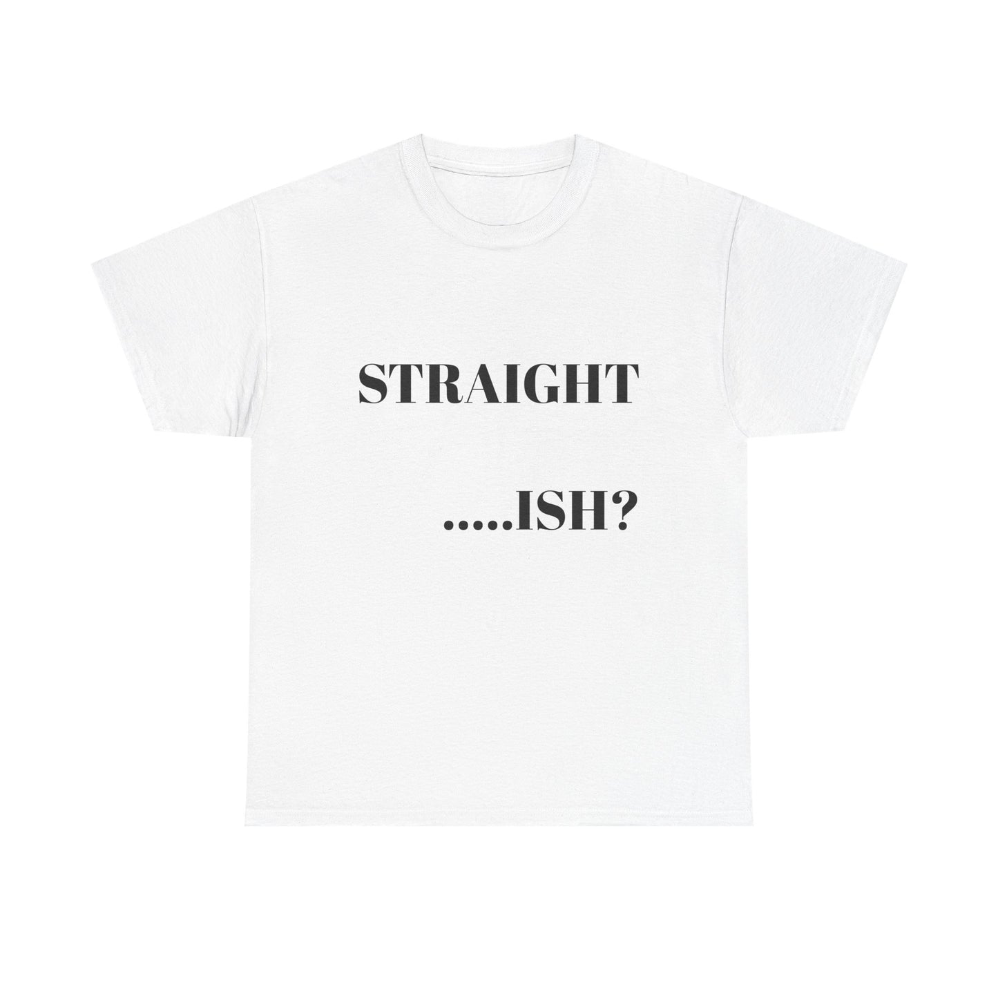 Unisex Heavy Cotton Tee - "STRAIGHT...ISH?" Casual Statement Shirt