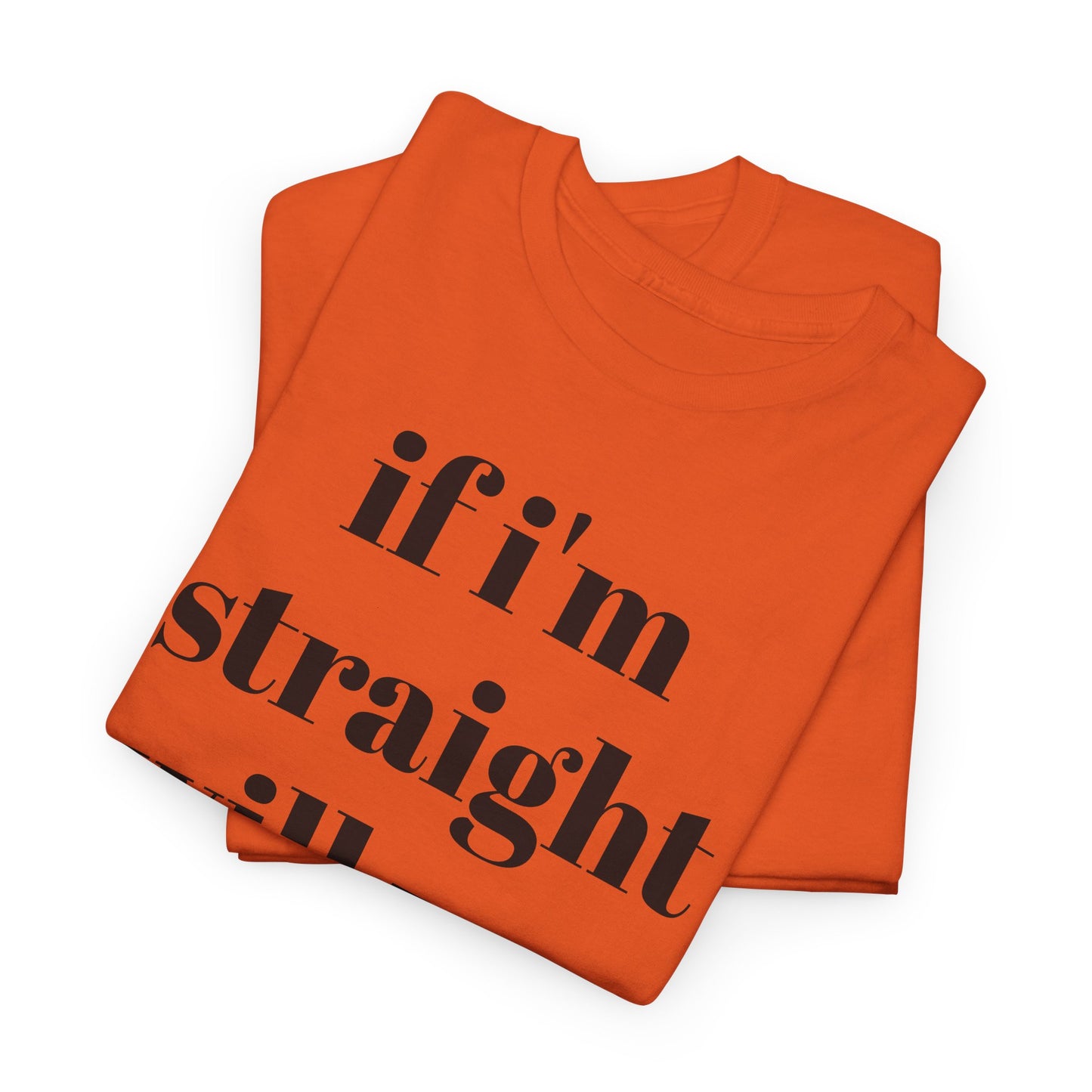 Funny Unisex Heavy Cotton Tee - "If I'm Straight Will You Leave?"
