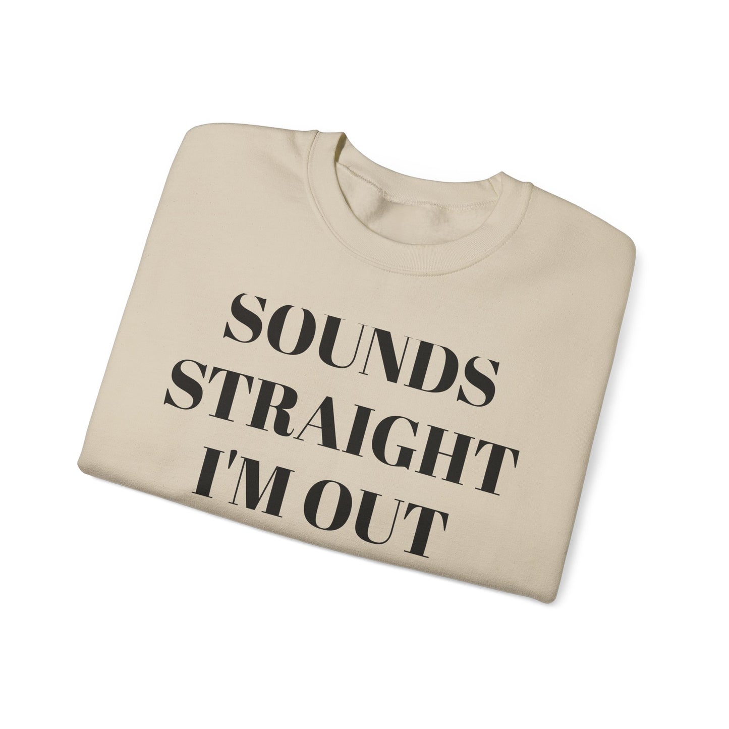 Funny Unisex Crewneck Sweatshirt - "Sounds Straight I'm Out"