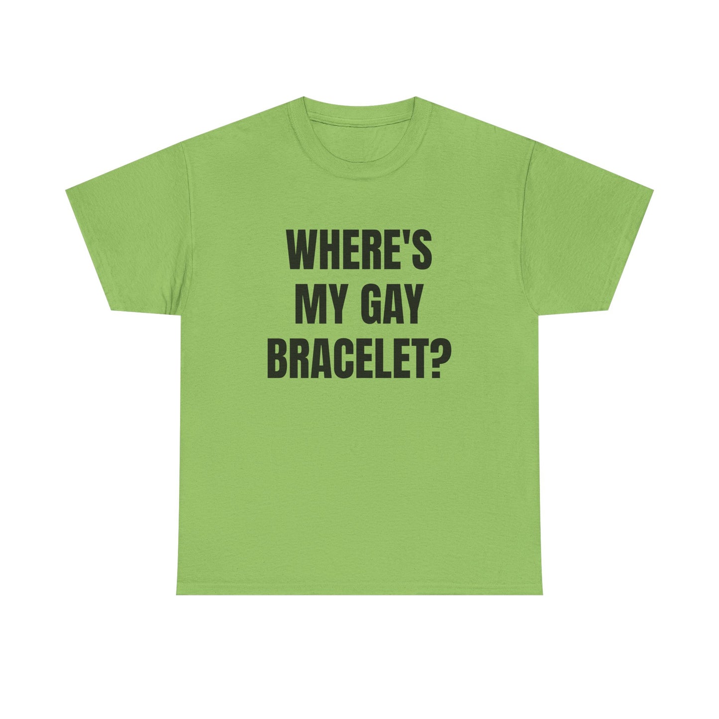 Where's My Gay Bracelet? Unisex Heavy Cotton Tee - Pride, Festival, LGBTQ+ Apparel