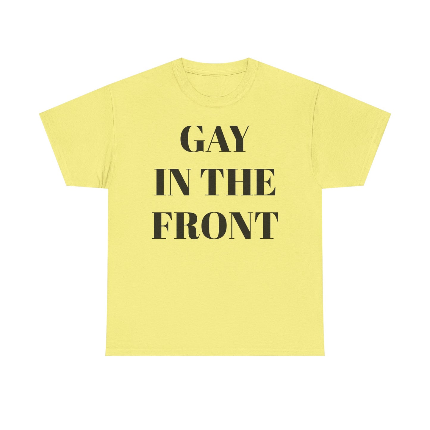 Unisex Heavy Cotton Tee - 'Gay in the Front' Statement Shirt