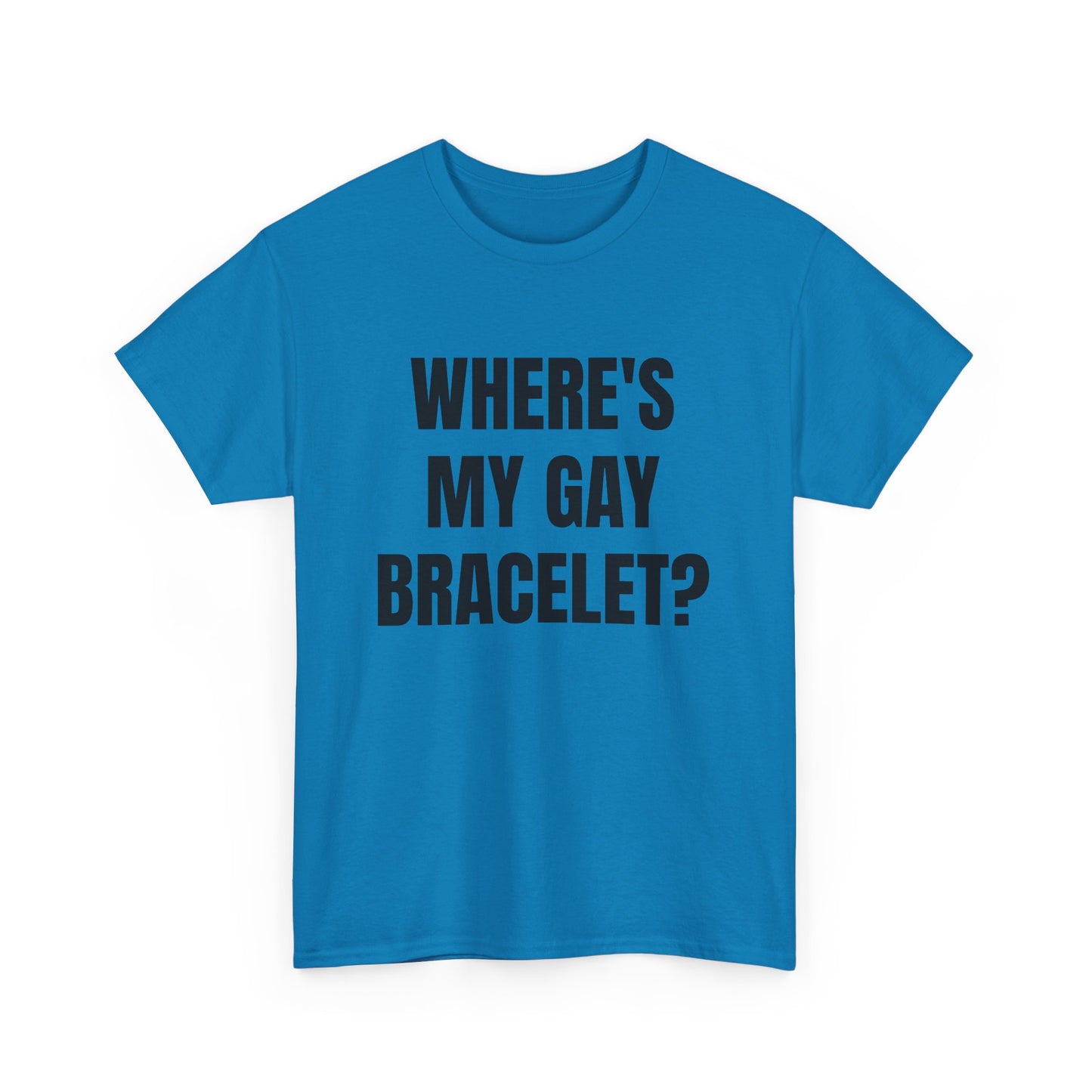 Where's My Gay Bracelet? Unisex Heavy Cotton Tee - Pride, Festival, LGBTQ+ Apparel