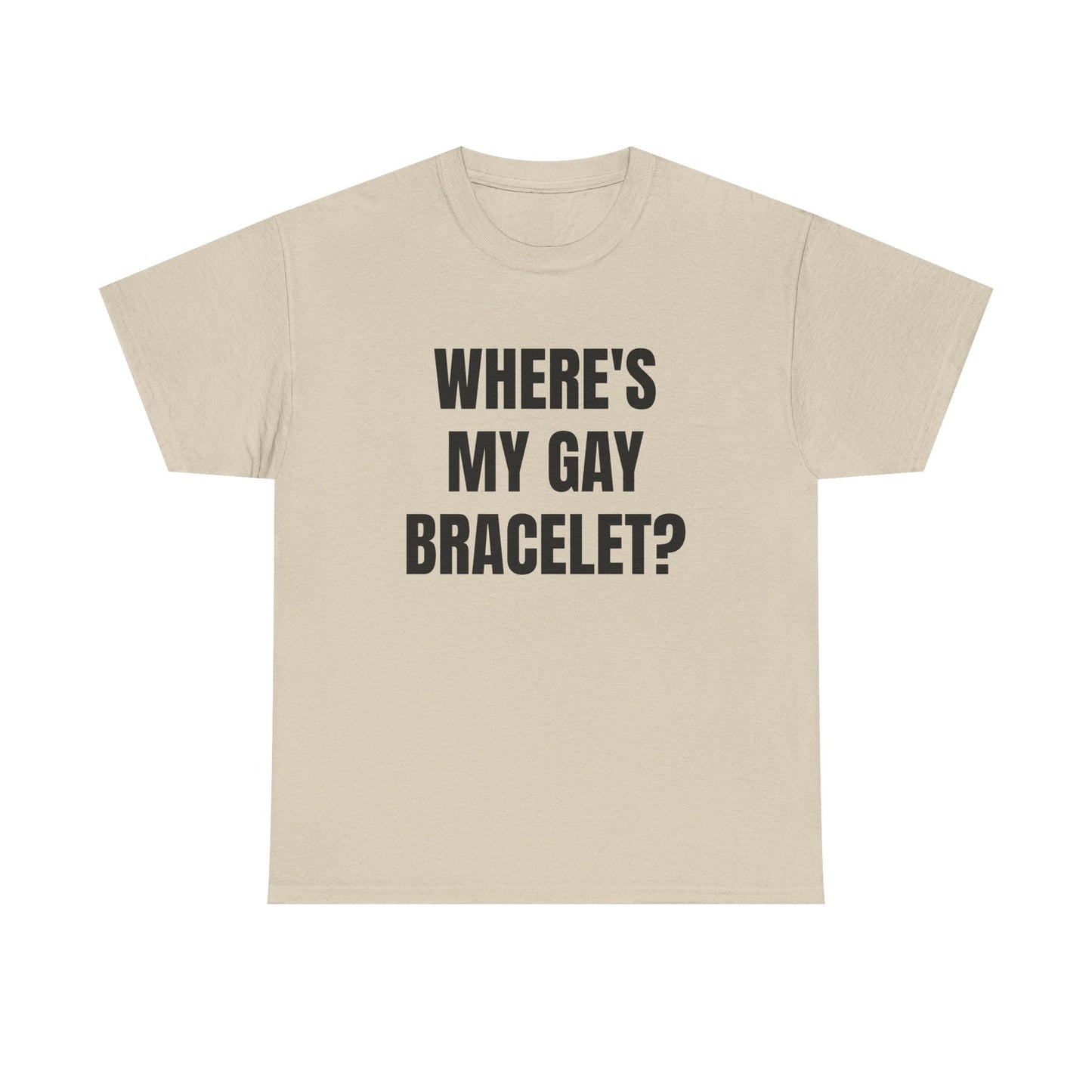 Where's My Gay Bracelet? Unisex Heavy Cotton Tee - Pride, Festival, LGBTQ+ Apparel