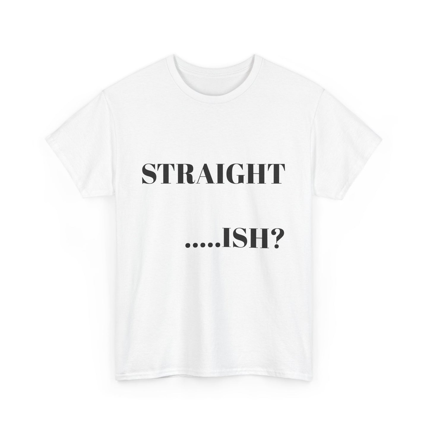 Unisex Heavy Cotton Tee - "STRAIGHT...ISH?" Casual Statement Shirt