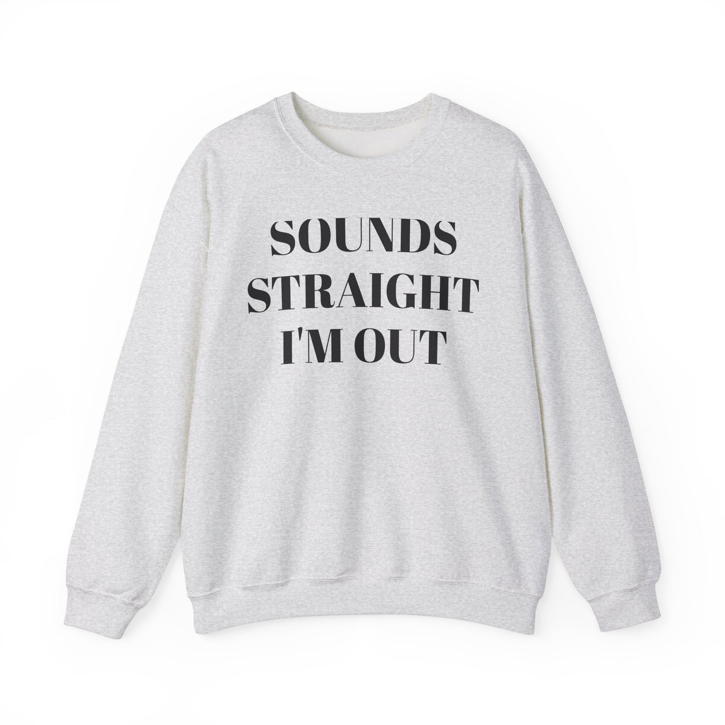 Funny Unisex Crewneck Sweatshirt - "Sounds Straight I'm Out"