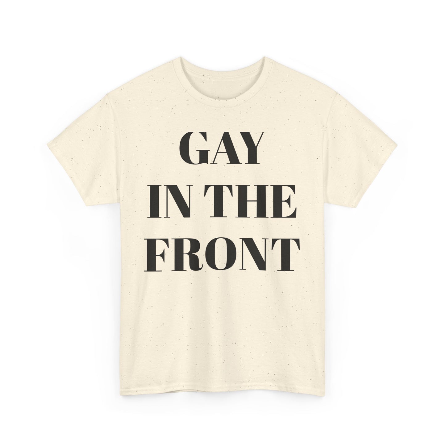 Unisex Heavy Cotton Tee - 'Gay in the Front' Statement Shirt