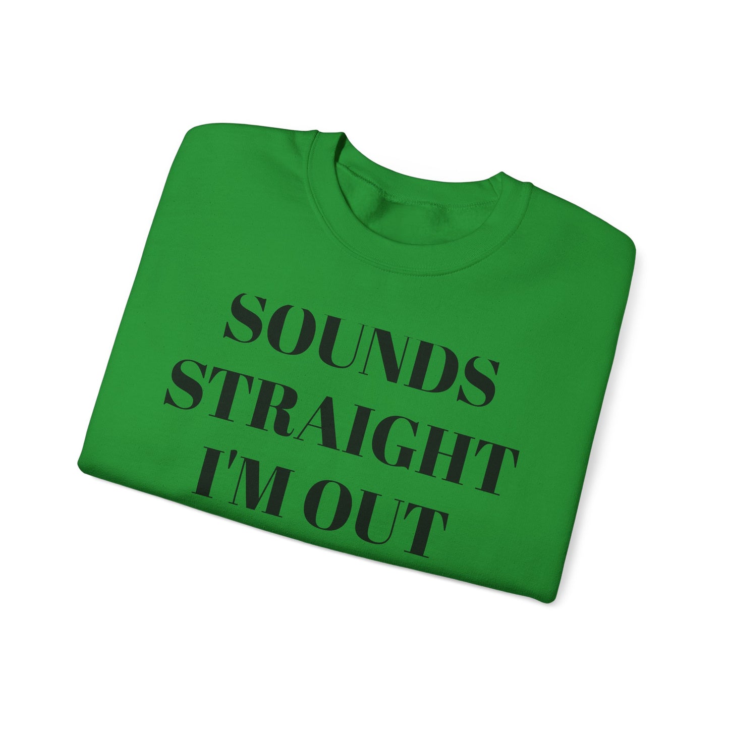 Funny Unisex Crewneck Sweatshirt - "Sounds Straight I'm Out"