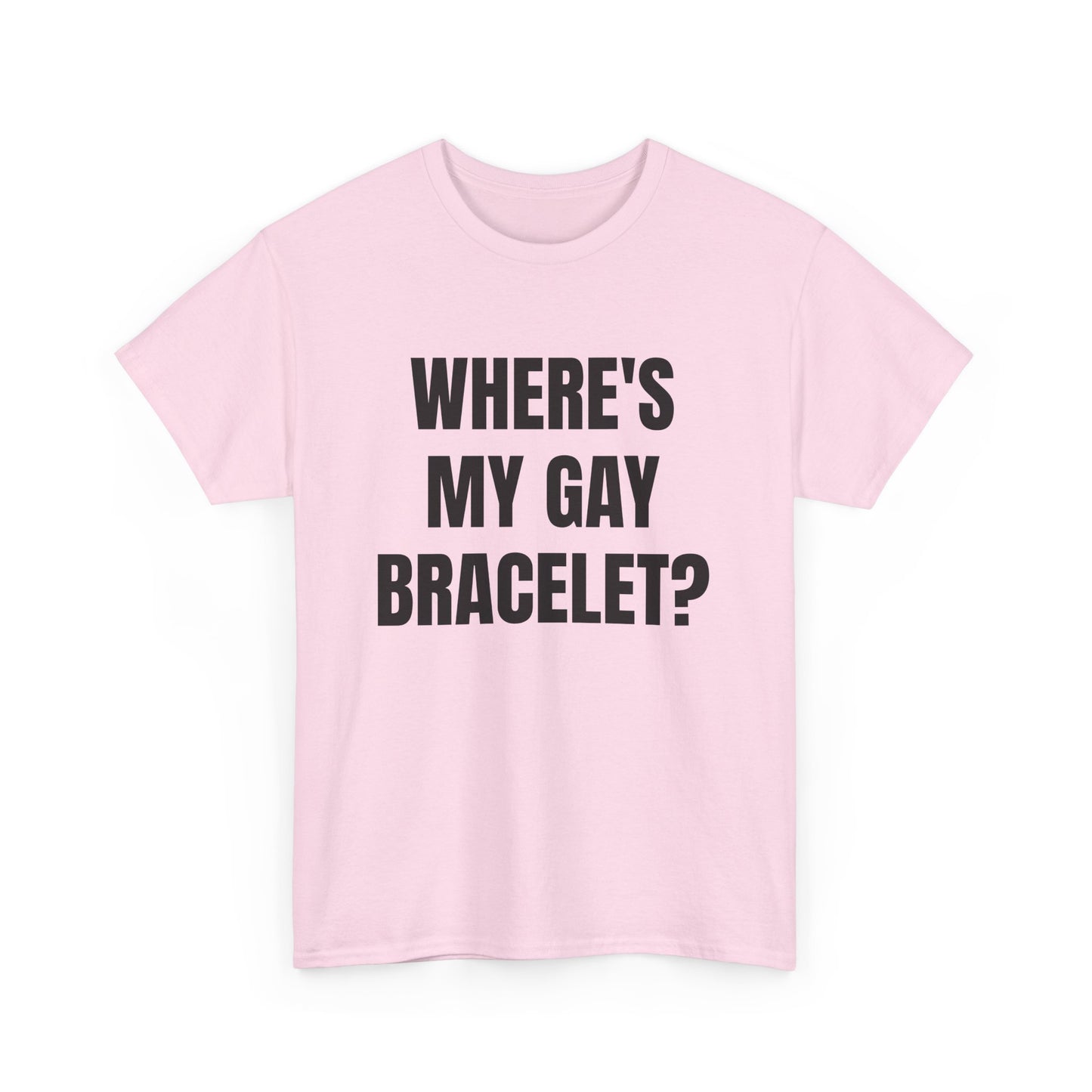 Where's My Gay Bracelet? Unisex Heavy Cotton Tee - Pride, Festival, LGBTQ+ Apparel