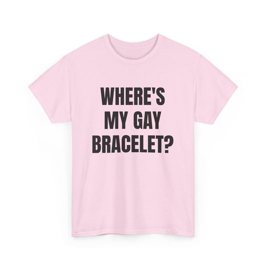 Where's My Gay Bracelet? Unisex Heavy Cotton Tee - Pride, Festival, LGBTQ+ Apparel