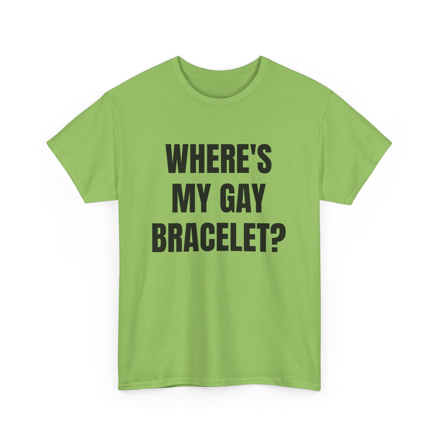 Where's My Gay Bracelet? Unisex Heavy Cotton Tee - Pride, Festival, LGBTQ+ Apparel