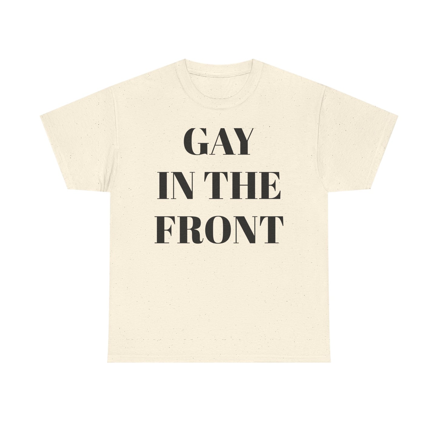 Unisex Heavy Cotton Tee - 'Gay in the Front' Statement Shirt