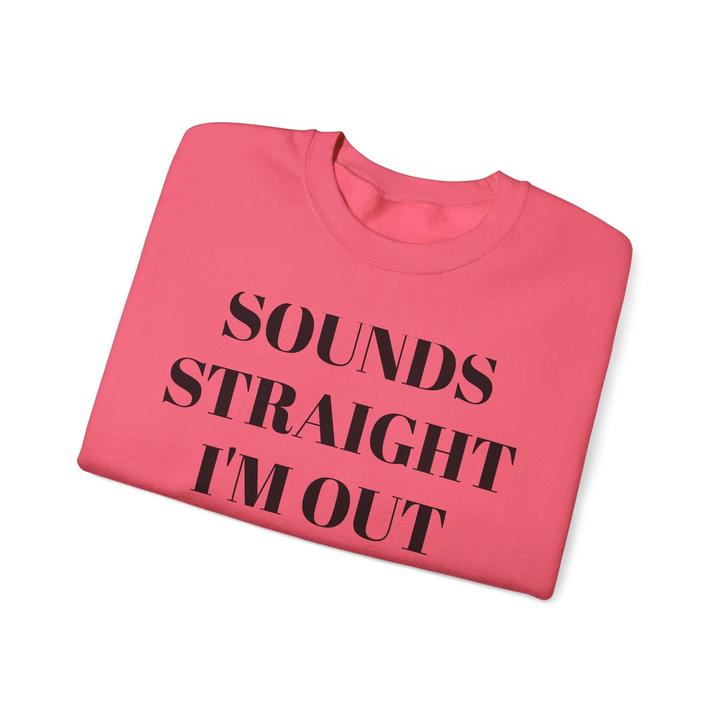Funny Unisex Crewneck Sweatshirt - "Sounds Straight I'm Out"
