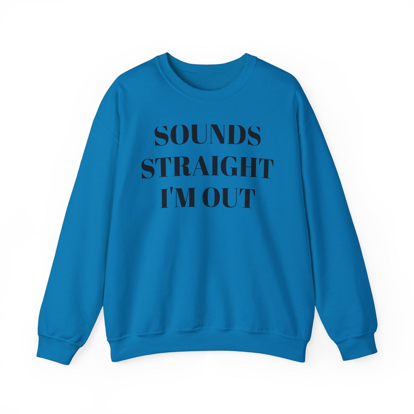 Funny Unisex Crewneck Sweatshirt - "Sounds Straight I'm Out"