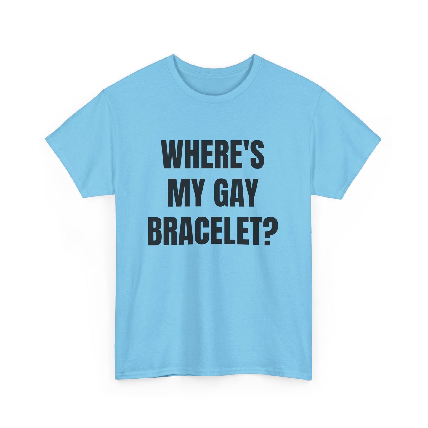 Where's My Gay Bracelet? Unisex Heavy Cotton Tee - Pride, Festival, LGBTQ+ Apparel