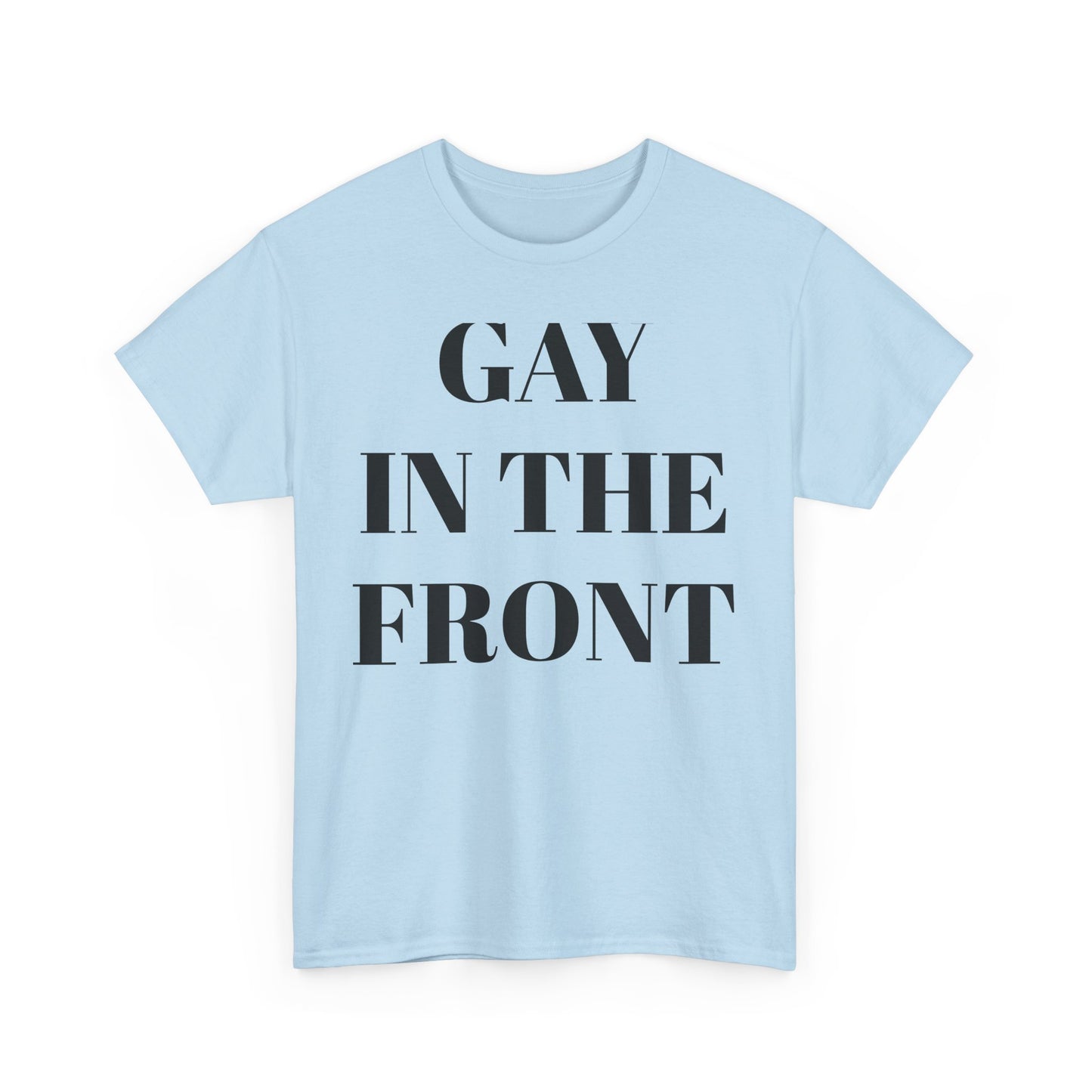Unisex Heavy Cotton Tee - 'Gay in the Front' Statement Shirt