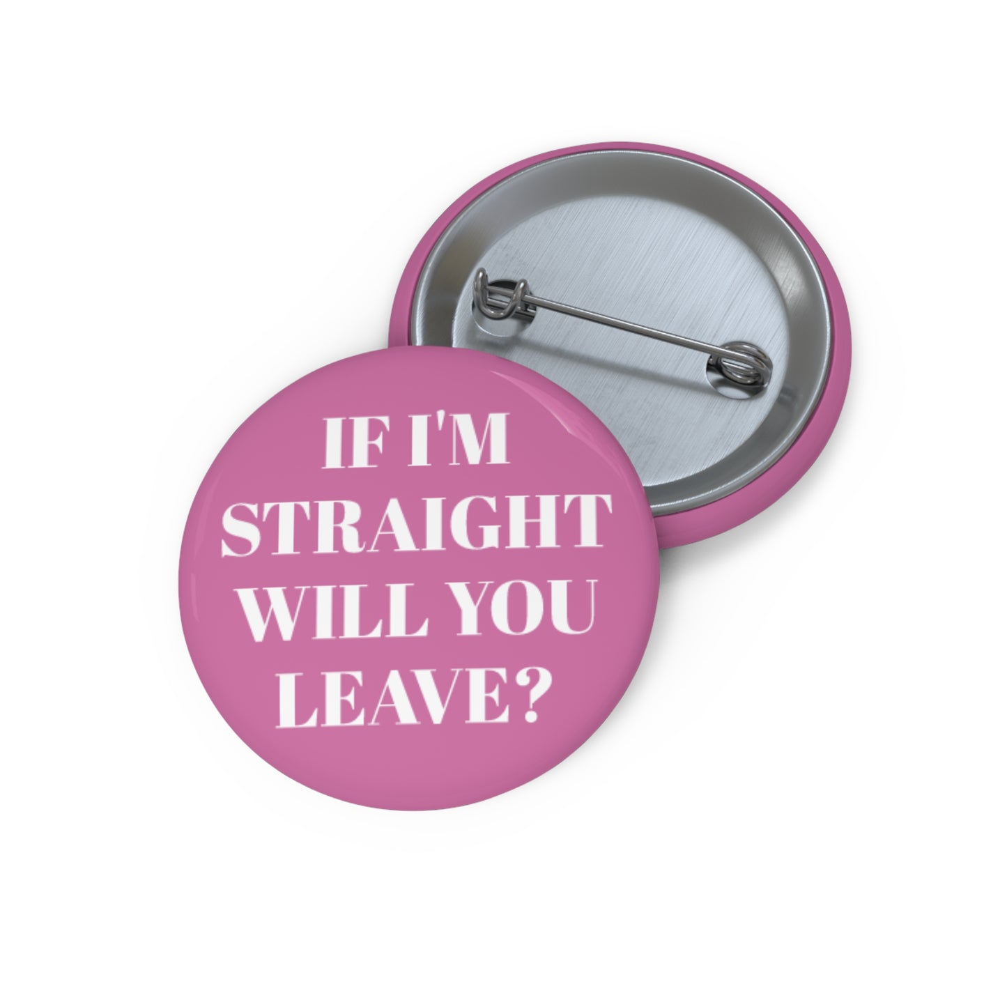Humorous Custom Pin Buttons - "If I'm Straight, Will You Leave?" - Funny LGBTQ+ Badge for Pride Events