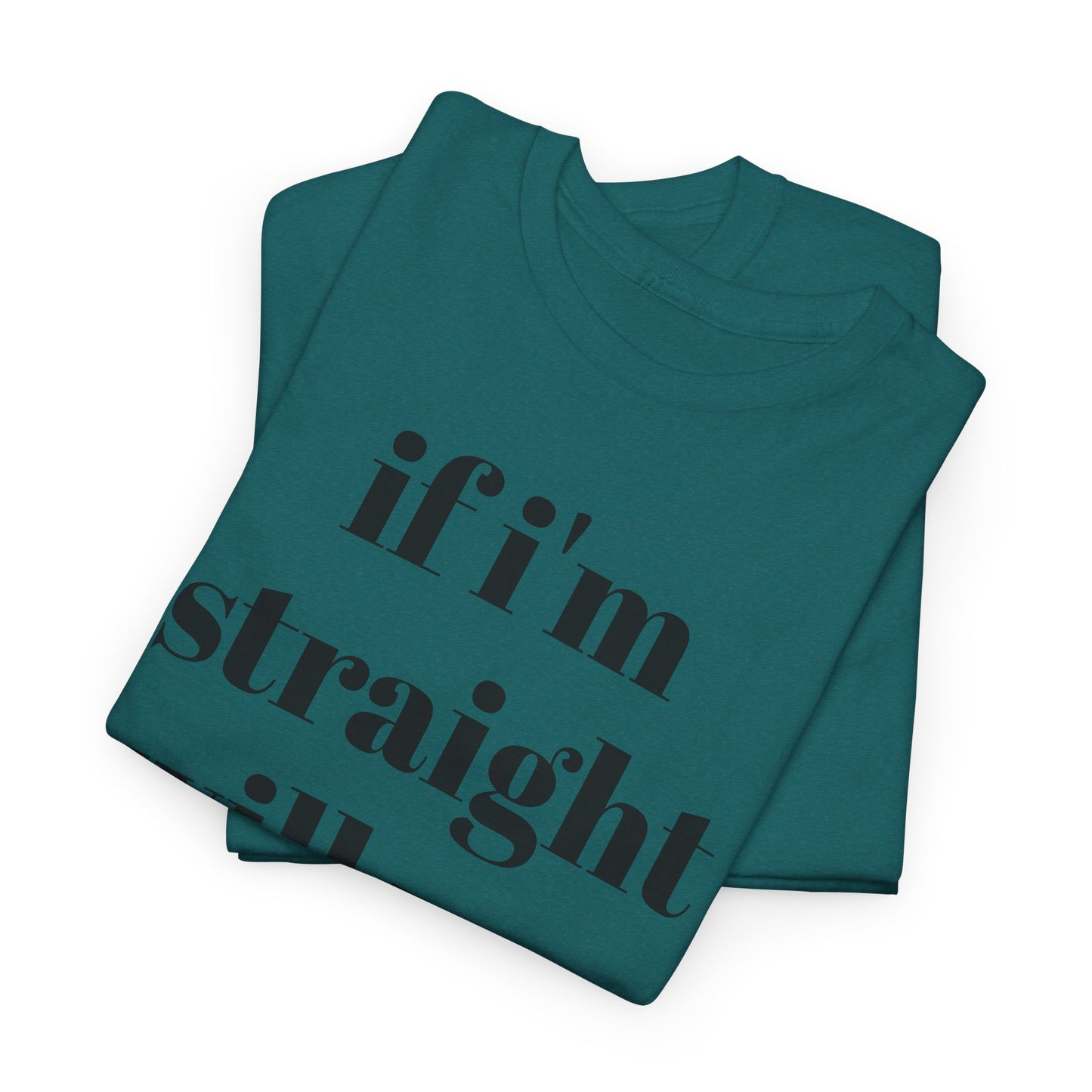Funny Unisex Heavy Cotton Tee - "If I'm Straight Will You Leave?"