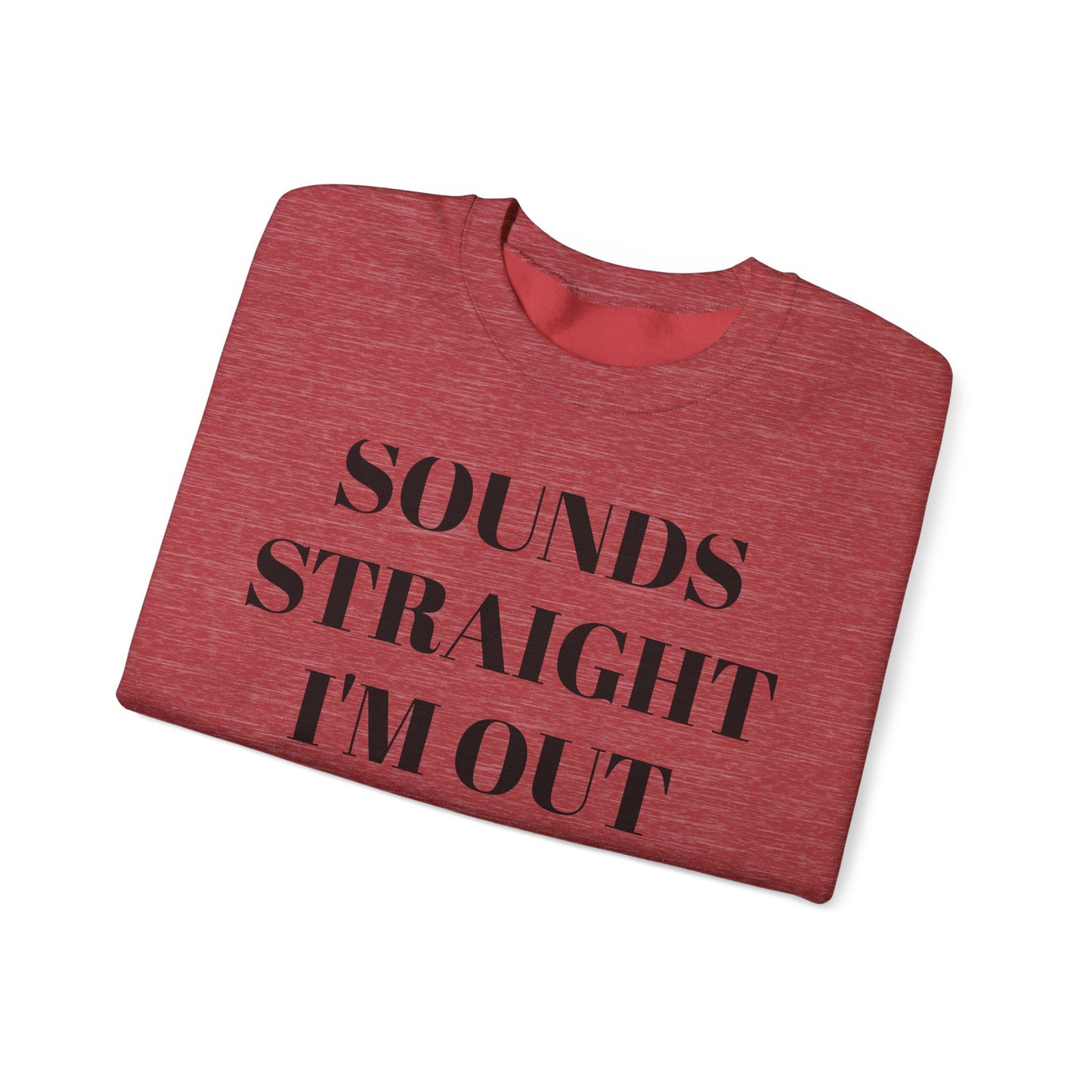 Funny Unisex Crewneck Sweatshirt - "Sounds Straight I'm Out"