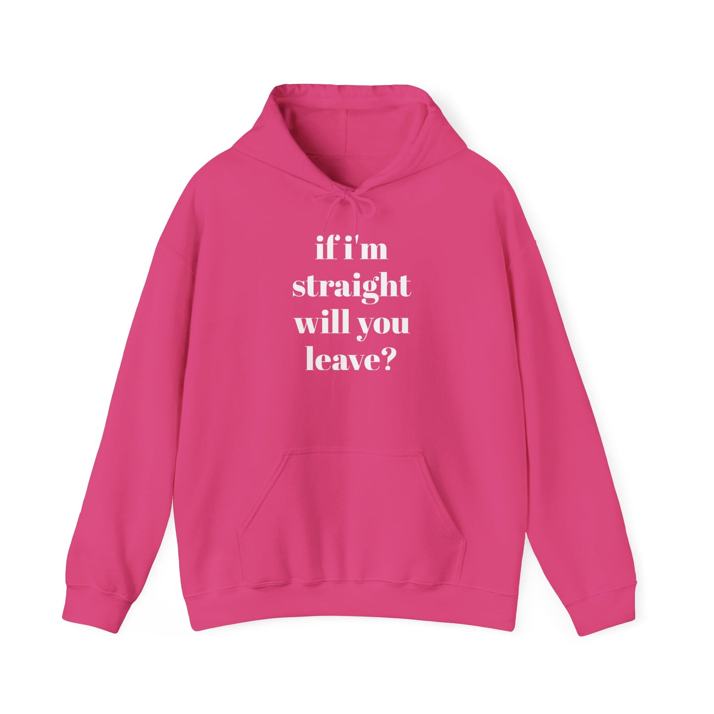 Funny Unisex Hooded Sweatshirt - "If I'm Straight, Will You Leave?"